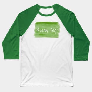 Watercolor Dream Motivation - Dream Big - Green Baseball T-Shirt